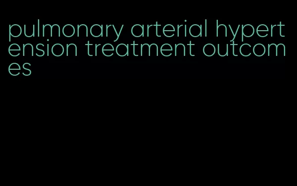 pulmonary arterial hypertension treatment outcomes