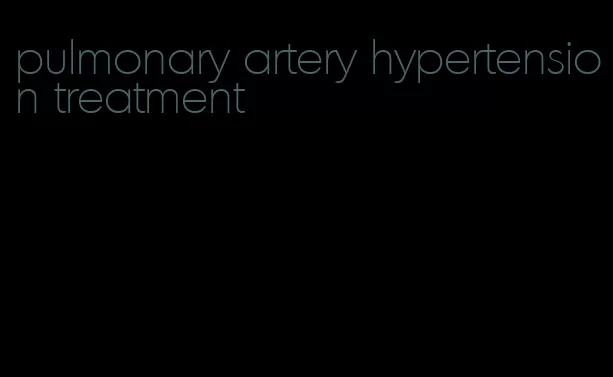 pulmonary artery hypertension treatment