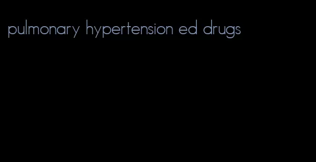 pulmonary hypertension ed drugs