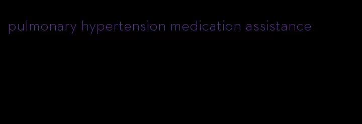 pulmonary hypertension medication assistance