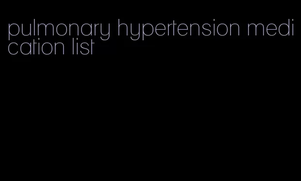 pulmonary hypertension medication list