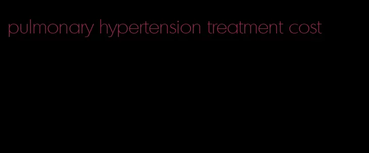 pulmonary hypertension treatment cost