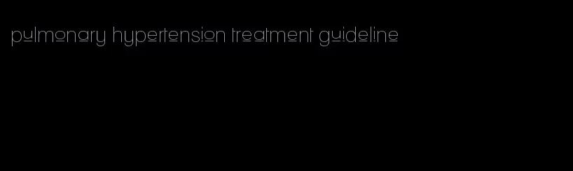 pulmonary hypertension treatment guideline