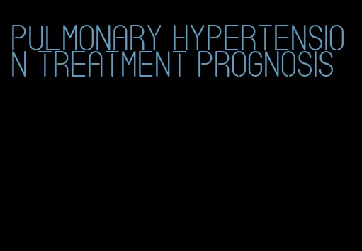 pulmonary hypertension treatment prognosis