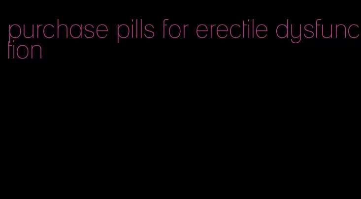 purchase pills for erectile dysfunction