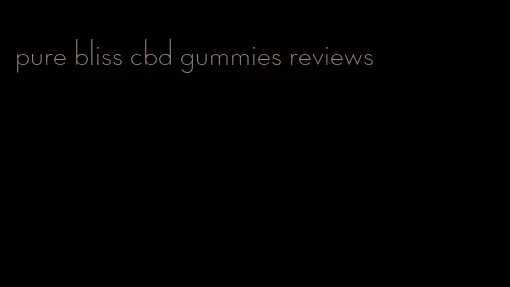 pure bliss cbd gummies reviews