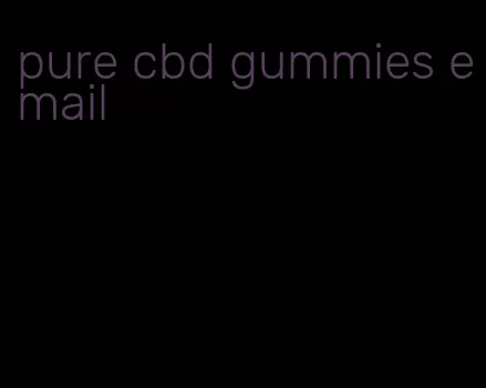 pure cbd gummies email