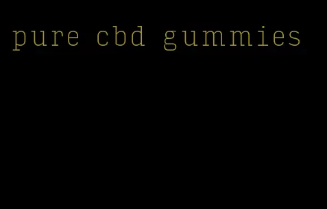 pure cbd gummies