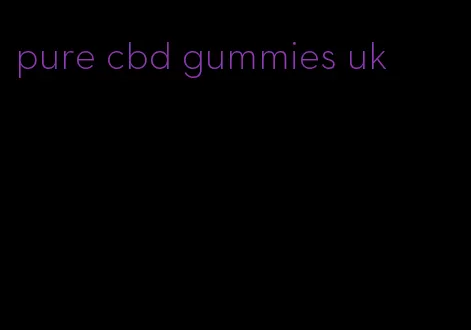 pure cbd gummies uk