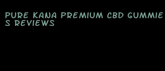 pure kana premium cbd gummies reviews