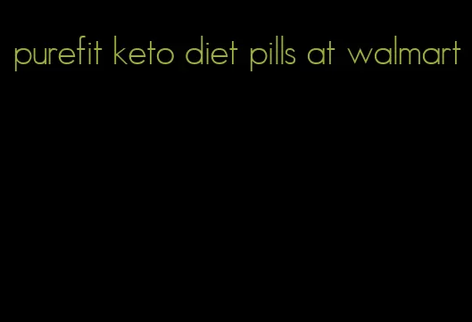 purefit keto diet pills at walmart