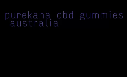 purekana cbd gummies australia