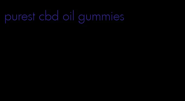 purest cbd oil gummies