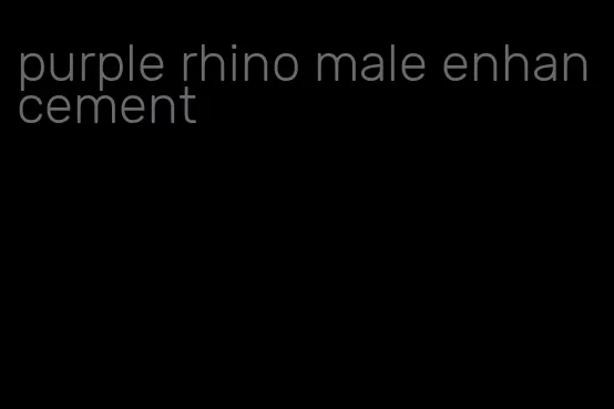 purple rhino male enhancement