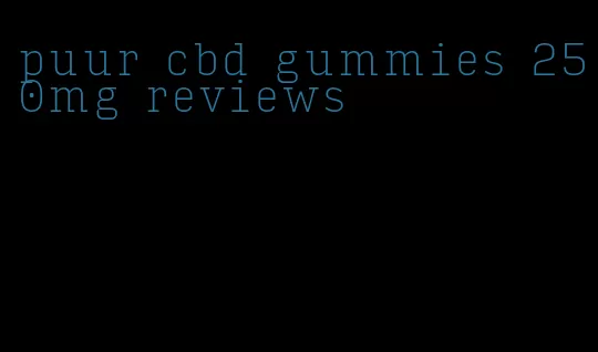 puur cbd gummies 250mg reviews