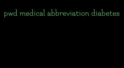 pwd medical abbreviation diabetes