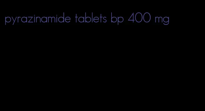 pyrazinamide tablets bp 400 mg