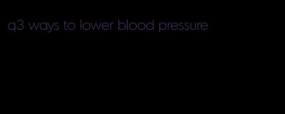 q3 ways to lower blood pressure