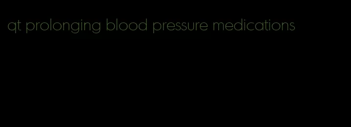 qt prolonging blood pressure medications