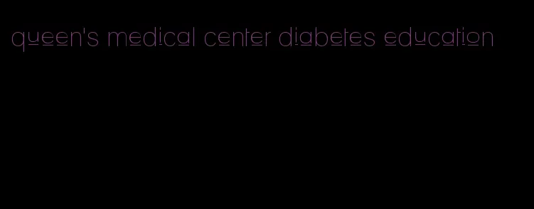 queen's medical center diabetes education
