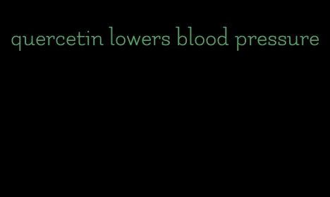 quercetin lowers blood pressure