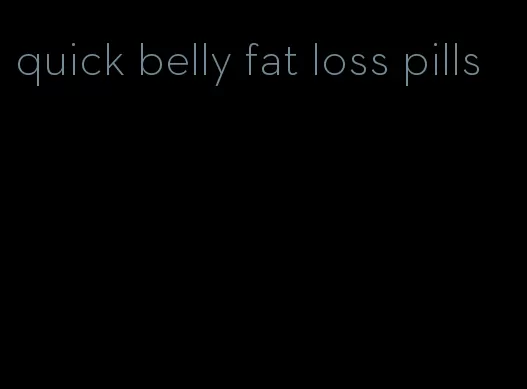 quick belly fat loss pills