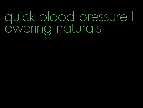 quick blood pressure lowering naturals