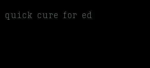 quick cure for ed
