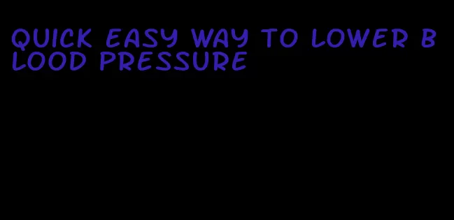 quick easy way to lower blood pressure