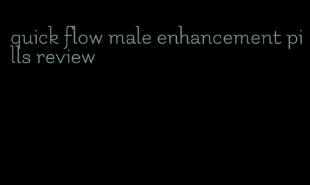 quick flow male enhancement pills review