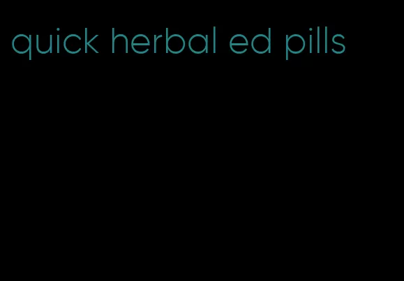 quick herbal ed pills