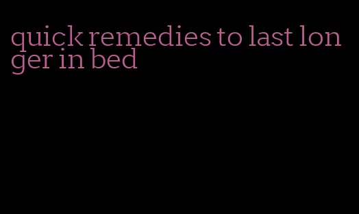 quick remedies to last longer in bed