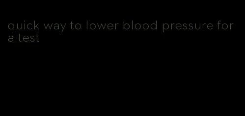 quick way to lower blood pressure for a test
