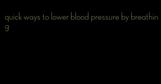 quick ways to lower blood pressure by breathing