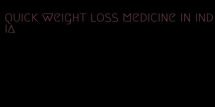 quick weight loss medicine in india