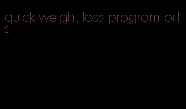 quick weight loss program pills