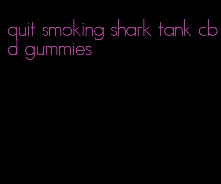 quit smoking shark tank cbd gummies