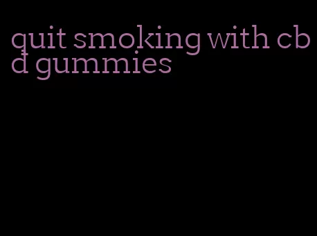 quit smoking with cbd gummies