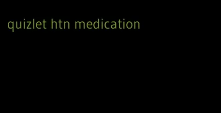 quizlet htn medication