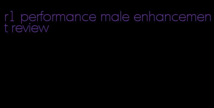 r1 performance male enhancement review