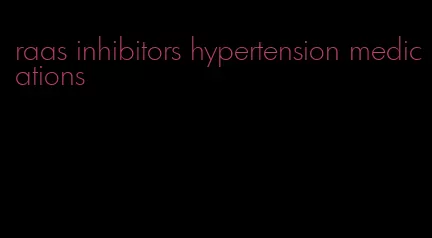 raas inhibitors hypertension medications