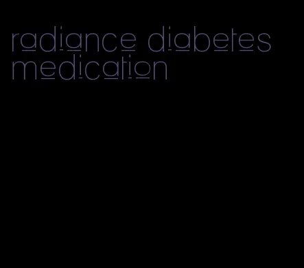 radiance diabetes medication