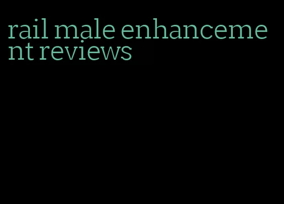 rail male enhancement reviews