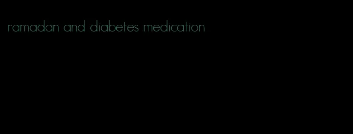 ramadan and diabetes medication