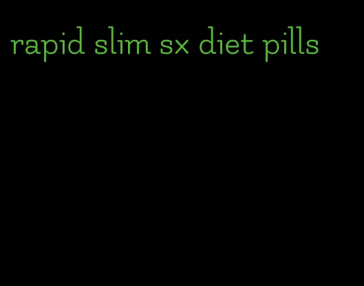 rapid slim sx diet pills