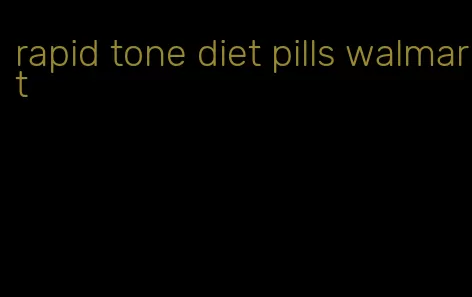 rapid tone diet pills walmart