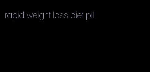 rapid weight loss diet pill