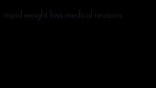 rapid weight loss medical reasons