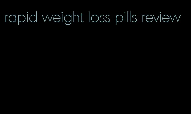 rapid weight loss pills review