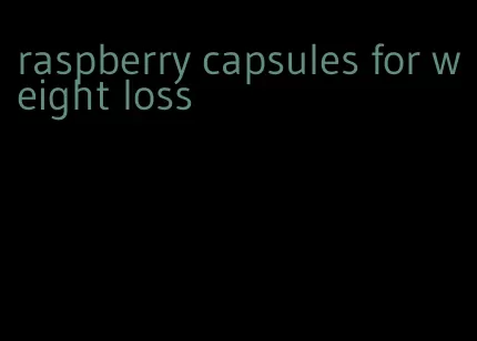 raspberry capsules for weight loss